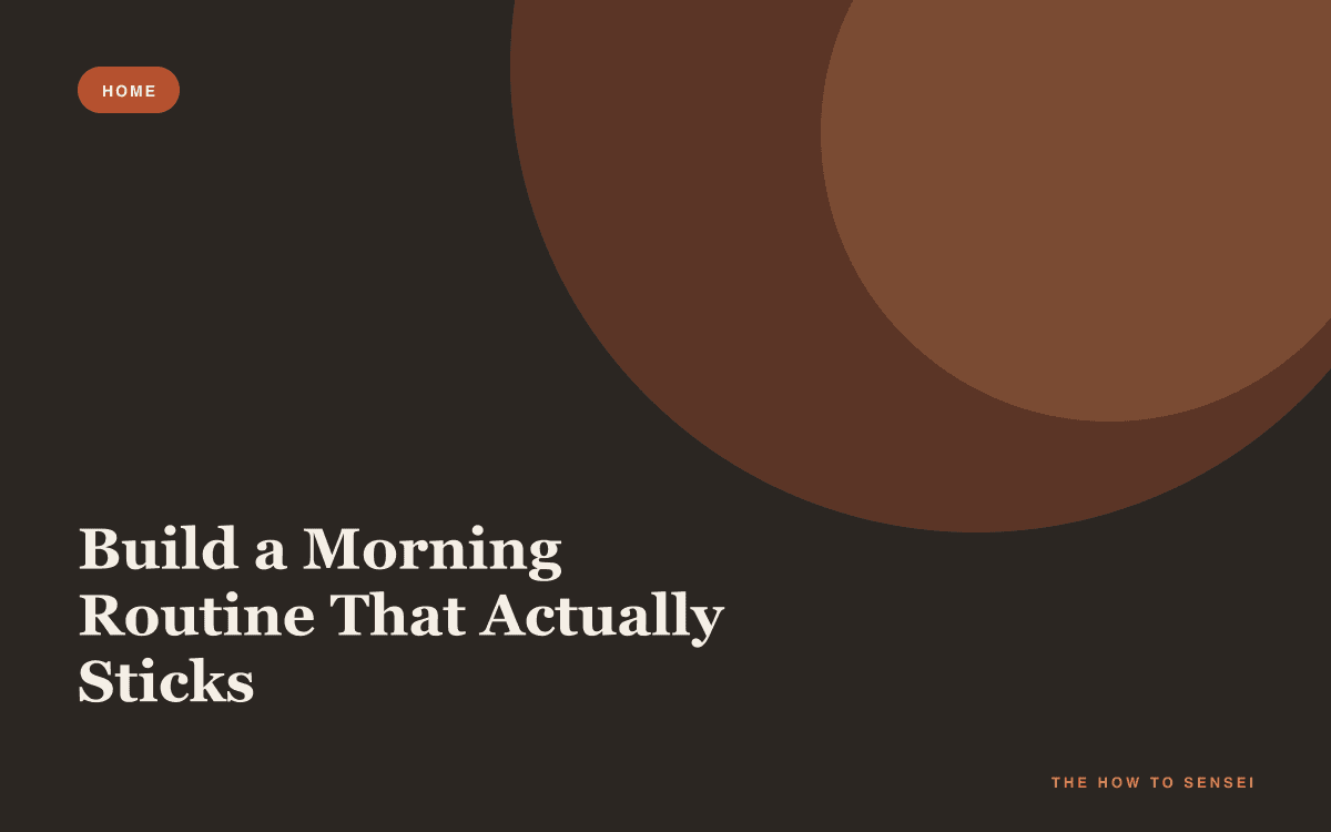 Build a Morning Routine That Actually Sticks